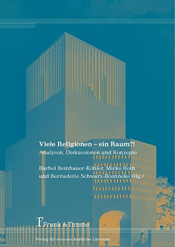 Viele Religionen – ein Raum?!: Analysen, Diskussionen und Konzepte Viele Religionen – ein Raum?!: Analysen, Diskussionen und Konzepte