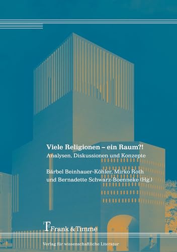 Viele Religionen – ein Raum?!: Analysen, Diskussionen und Konzepte