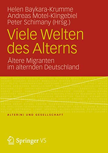 Viele Welten des Alterns: Ältere Migranten im Alternden Deutschland (Alter(n) und Gesellschaft) (German Edition) (Alter(n) und Gesellschaft, 22, Band 22)