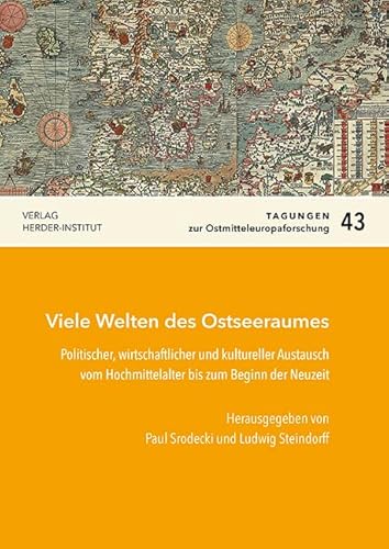Viele Welten des "Ostseeraumes: Politischer, wirtschaftlicher und "kultureller Austausch vom Hochmittel"alter bis zum Beginn der Neuzeit (Tagungen zur Ostmitteleuropa-Forschung) von Verlag Herder-Institut