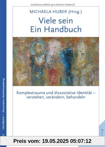 Viele sein. Ein Handbuch. Komplextrauma und dissoziative Identität - verstehen, verändern, behandeln