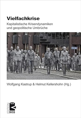 Vielfachkrise: Kapitalistische Krisendynamiken und geopolitische Umbrüche (Edition DISS) von Unrast Verlag