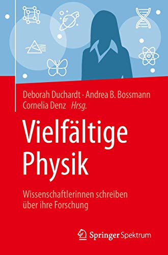 Vielfältige Physik: Wissenschaftlerinnen schreiben über ihre Forschung Vielfältige Physik: Wissenschaftlerinnen schreiben über ihre Forschung von Springer Spektrum