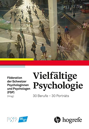 Vielfältige Psychologie: 30 Berufe – 30 Porträts von Hogrefe AG