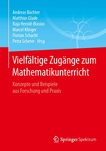 Vielfältige Zugänge zum Mathematikunterricht: Konzepte und Beispiele aus Forschung und Praxis