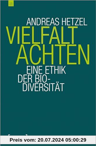 Vielfalt achten: Eine Ethik der Biodiversität (Edition transcript)
