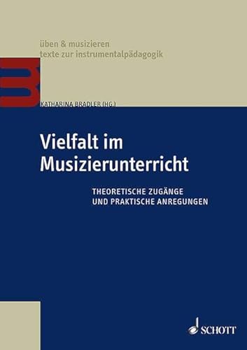 Vielfalt im Musizierunterricht: Theoretische Zugänge und praktische Anregungen. Lehrbuch. (üben & musizieren – texte zur instrumentalpädagogik)