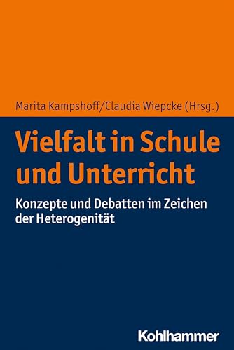 Vielfalt in Schule und Unterricht: Konzepte und Debatten im Zeichen der Heterogenität von Kohlhammer W.