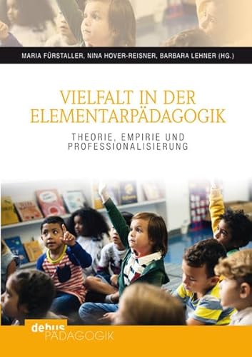 Vielfalt in der Elementarpädagogik: Theorie, Empirie und Professionalisierung