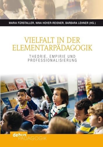 Vielfalt in der Elementarpädagogik: Theorie, Empirie und Professionalisierung von Debus Pädagogik Verlag