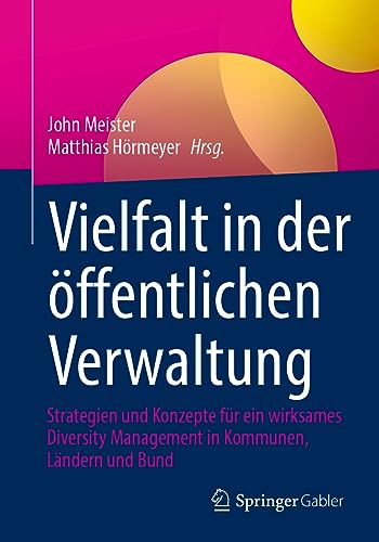 Vielfalt in der öffentlichen Verwaltung: Strategien und Konzepte für ein wirksames Diversity Management in Kommunen, Ländern und Bund von Springer Gabler