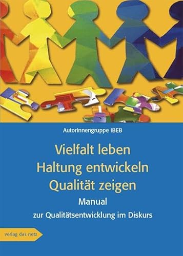 Vielfalt leben · Haltung entwickeln · Qualität zeigen: Manual zur Qualitätsentwicklung im Diskurs