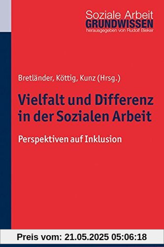 Vielfalt und Differenz in der Sozialen Arbeit: Perspektiven auf Inklusion (Grundwissen Soziale Arbeit)