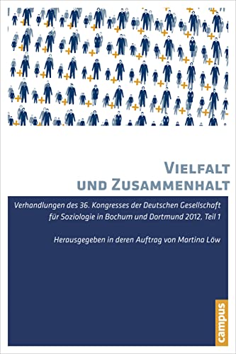 Vielfalt und Zusammenhalt: Verhandlungen des 36. Kongresses der Deutschen Gesellschaft für Soziologie in Bochum und Dortmund 2012 von Campus Verlag
