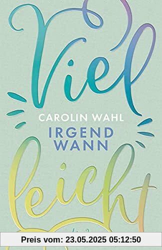 Vielleicht irgendwann (Vielleicht-Trilogie - Band 3): Erlebe diesen romantisch-turbulenten New Adult-Roman von Carolin Wahl