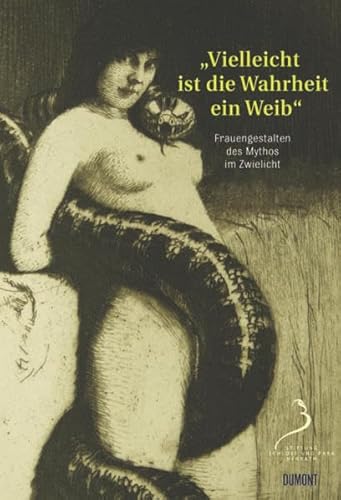 'Vielleicht ist die Wahrheit ein Weib …': Frauengestalten des Mythos im Zwielicht: Frauengestalten des Mythos im Zwielicht. Katalog zur Ausstellung im ... - Stiftung Schloss und Park Benrath, 2009 'Vielleicht ist die Wahrheit ein Weib …': Frauengestalten des Mythos im Zwielicht: Frauengestalten des Mythos im Zwielicht. Katalog zur Ausstellung im ... - Stiftung Schloss und Park Benrath, 2009