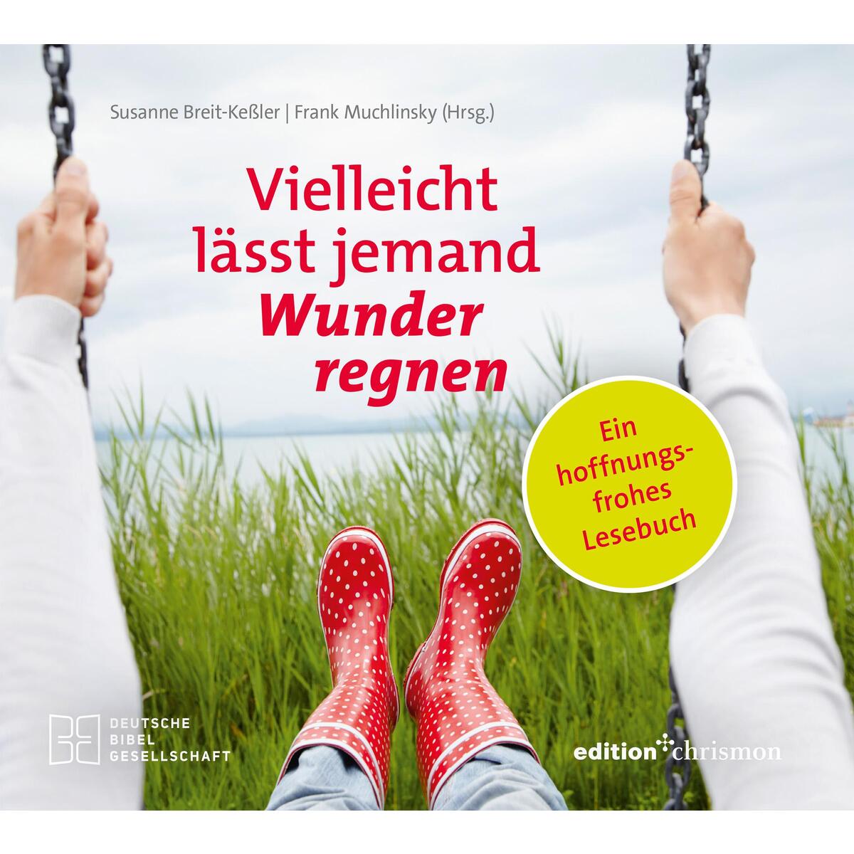Vielleicht lässt jemand Wunder regnen Vielleicht lässt jemand Wunder regnen von edition chrismon
