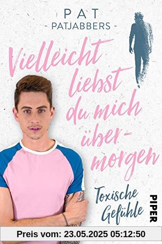 Vielleicht liebst du mich übermorgen: Toxische Gefühle