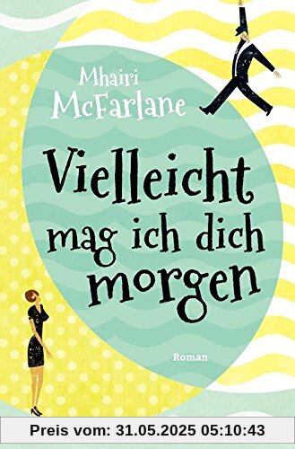 Vielleicht mag ich dich morgen: Roman Vielleicht mag ich dich morgen: Roman