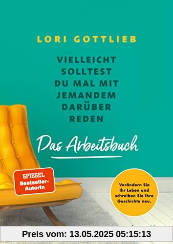 Vielleicht solltest du mal mit jemandem darüber reden – Das Arbeitsbuch: Verändern Sie Ihr Leben und schreiben Sie Ihre Geschichte neu