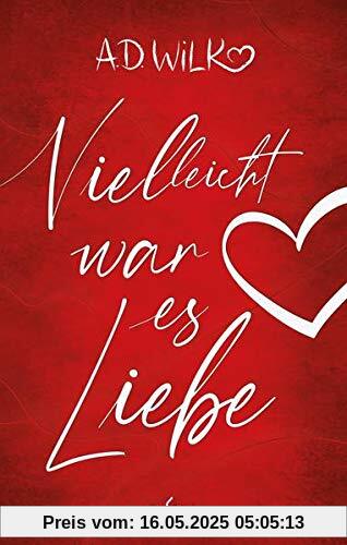 Vielleicht war es Liebe: Eine Liebesgeschichte