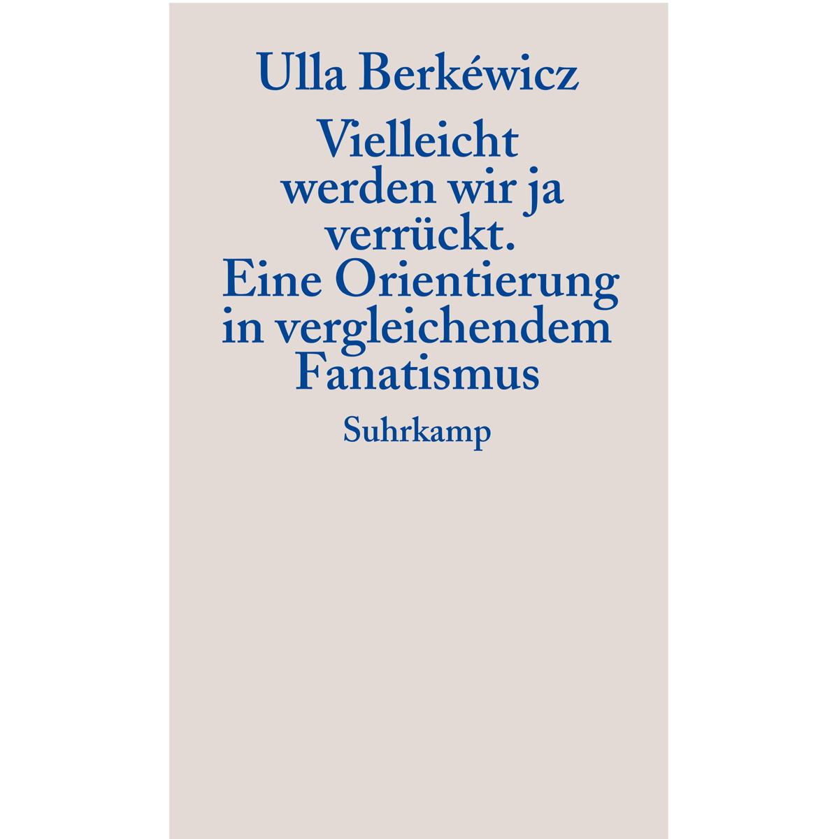 Vielleicht werden wir ja verrückt von Suhrkamp Verlag AG