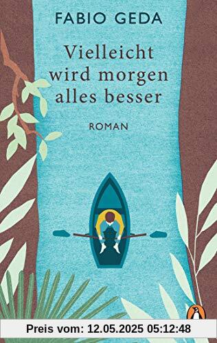 Vielleicht wird morgen alles besser: Roman - Vom Autor des Bestsellers Im Meer schwimmen Krokodile