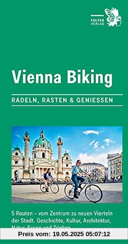 Vienna Biking: Radeln, Rasten & Genießen. 5 Routen - vom Zentrum zu neuen Vierteln der Stadt. Geschichte, Kultur, Architektur, Natur, Essen und Trinken (City-Walks)