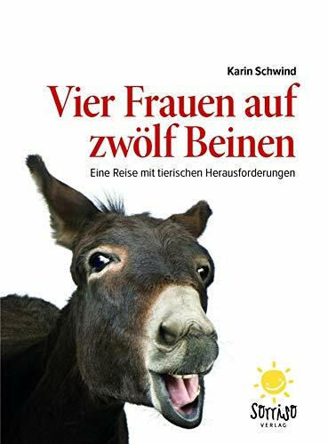 Vier Frauen auf zwölf Beinen: Eine Reise mit tierischen Herausforderungen Vier Frauen auf zwölf Beinen: Eine Reise mit tierischen Herausforderungen