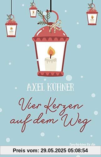 Vier Kerzen auf dem Weg: Geschichten für die Advents- und Weihnachtszeit Vier Kerzen auf dem Weg: Geschichten für die Advents- und Weihnachtszeit