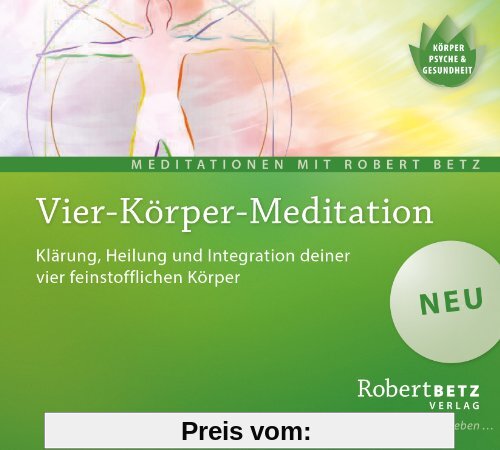 Vier Körper Meditation: Klärung, Heilung und Integration deiner vier Körper