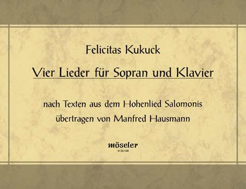 Vier Lieder: nach Texten aus dem Hohelied Salomonis. Sopran und Klavier. Sopran.