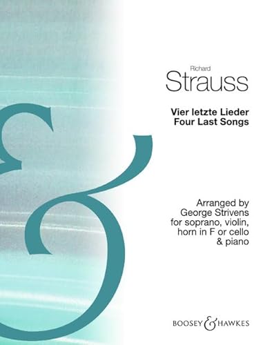 Vier letzte Lieder / Four Last Songs: Arranged by George Strivens for soprano, violin, horn in F or cello and piano. Sopran, Violine, Horn in F (oder ... und Klavier. Klavierdirektion und Stimmen. von Boosey & Hawkes
