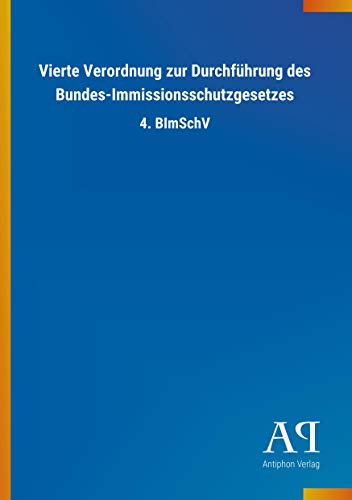 Vierte Verordnung zur Durchführung des Bundes-Immissionsschutzgesetzes: 4. BImSchV von Outlook Verlag