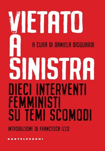 Vietato a sinistra. Dieci interventi femministi su temi scomodi (Nodi) von Castelvecchi