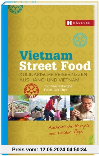 Vietnam Street Food: Kulinarische Reiseskizzen aus Hanoi und Vietnam