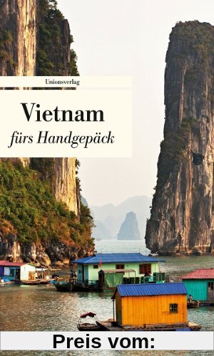 Vietnam fürs Handgepäck: Geschichten und Berichte - Ein Kulturkompass