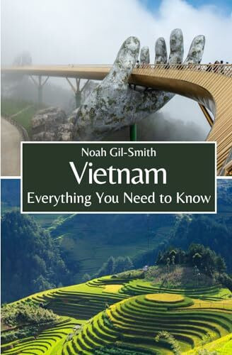 Vietnam: Everything You Need to Know Vietnam: Everything You Need to Know