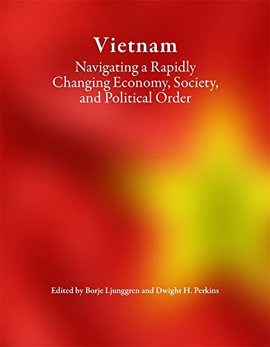 Vietnam: Navigating a Rapidly Changing Economy, Society, and Political Order (Harvard East Asian Monographs, 462)