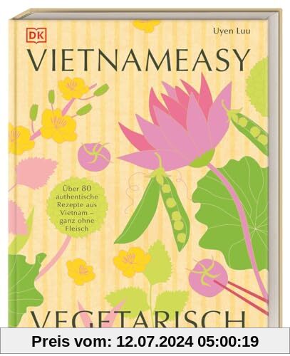 Vietnameasy vegetarisch: Über 80 authentische Rezepte aus Vietnam - ganz ohne Fleisch. Mit simplen Zutaten die herrlichen Aromen der vietnamesischen Küche genießen