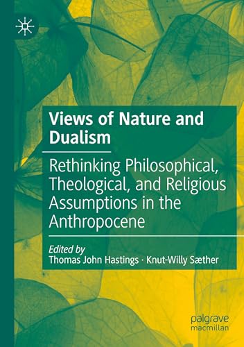 Views of Nature and Dualism: Rethinking Philosophical, Theological, and Religious Assumptions in the Anthropocene von Palgrave Macmillan