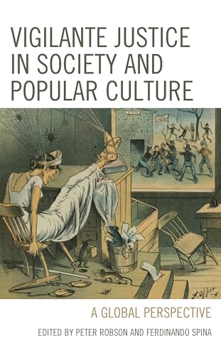 Vigilante Justice in Society and Popular Culture: A Global Perspective (Fairleigh Dickinson University Press in Law, Culture, and the Humanities) von Fairleigh Dickinson University Press