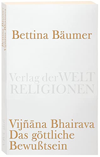 Vijnana Bhairava - Das göttliche Bewußtsein.: 112 Weisen der Mystischen Erfahrung im Sivaismus von Kashmir (Verlag der Weltreligionen Taschenbuch) von Verlag der Weltreligionen