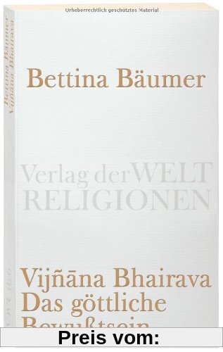 Vijnana Bhairava - Das göttliche Bewußtsein.: 112 Weisen der Mystischen Erfahrung im Sivaismus von Kashmir (Verlag der Weltreligionen Taschenbuch)