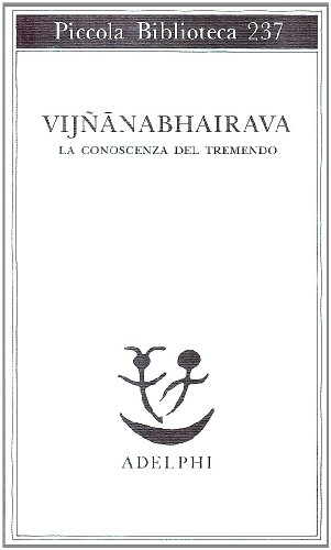 Vijnana bhairava. La conoscenza del tremendo (Piccola biblioteca Adelphi)