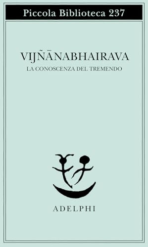 Vijnana bhairava. La conoscenza del tremendo (Piccola biblioteca Adelphi)