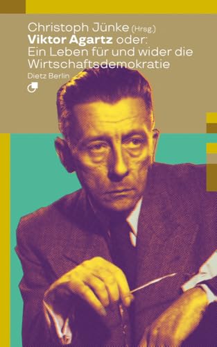 Viktor Agartz oder: Ein Leben für und wider die Wirtschaftsdemokratie (Biographische Miniaturen)