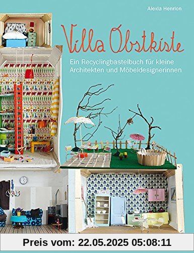 Villa Obstkiste: Ein Recyclingbastelbuch für kleine Architekten und Möbeldesignerinnen Villa Obstkiste: Ein Recyclingbastelbuch für kleine Architekten und Möbeldesignerinnen