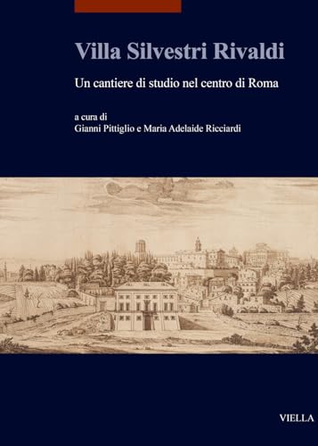 Villa Silvestri Rivaldi: Un Cantiere Di Studio Nel Centro Di Roma (I libri di Viella. Arte) von Viella
