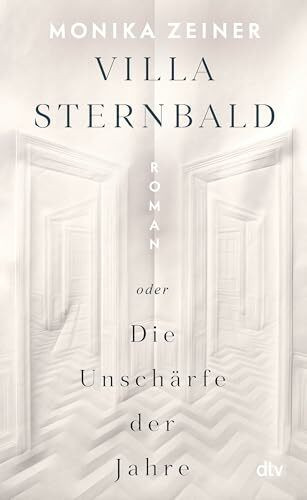 Villa Sternbald oder Die Unschärfe der Jahre: Roman | Ein großer Familienroman über Kindheit u...